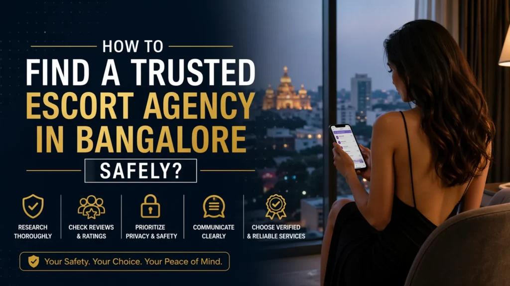 Learn how to find a trusted escort agency in Bangalore safely with expert tips on privacy, verification, and secure booking practices.